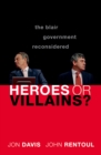 Image for Heroes or Villains?: The Blair Government Reconsidered