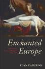 Image for Enchanted Europe: superstition, reason, and religion, 1250-1750