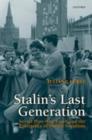 Image for Stalin&#39;s last generation: Soviet post-war youth and the emergence of mature socialism