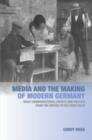 Image for Media and the making of modern Germany: mass communications, society, and politics from the Empire to the Third Reich