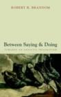 Image for Between saying and doing: towards an analytic pragmatism