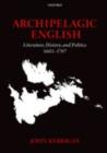 Image for Archipelagic English: literature, history, and politics, 1603-1707