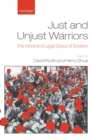 Image for Just and unjust warriors: the moral and legal status of soldiers
