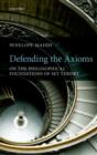 Image for Defending the axioms: on the philosophical foundations of set theory