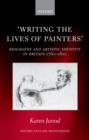 Image for &#39;Writing the lives of painters&#39;: biography and artistic identity in Britain 1760-1810