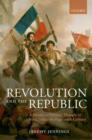 Image for Revolution and the republic: a history of political thought in France since the eighteenth century