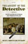 Image for The ascent of the detective: police sleuths in Victorian and Edwardian England
