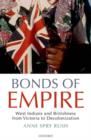 Image for Bonds of empire: West Indians and Britishness from Victoria to decolonization