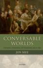 Image for Conversable worlds: literature, contention, and community 1762 to 1830