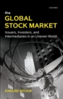 Image for The global stock market: issuers, investors, and intermediaries in an uneven world
