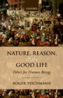 Image for Nature, Reason, and the Good Life: Ethics for Human Beings
