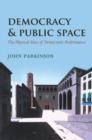 Image for Democracy and public space: the physical sites of democratic performance