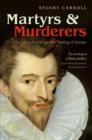 Image for Martyrs and Murderers: The Guise Family and the Making of Europe