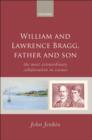Image for William and Lawrence Bragg, father and son: the most extraordinary collaboration in science
