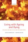 Image for Living with ageing and dying: palliative and end of life care for older people