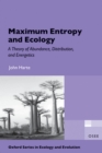 Image for Maximum entropy and ecology: a theory of abundance, distribution, and energetics