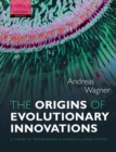 Image for The origins of evolutionary innovations: a theory of transformative change in living systems