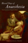 Image for Blessed days of anaesthesia: how anaesthetics changed the world