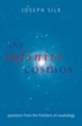 Image for The infinite cosmos: questions from the frontiers of cosmology