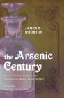 Image for The arsenic century: how Victorian Britain was poisoned at home, work, and play