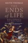Image for The ends of life: roads to fulfilment in early modern England