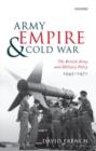 Image for Army, empire, and Cold War: the British Army and military policy, 1945-1971