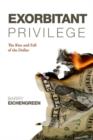Image for Exorbitant privilege: the rise and fall of the dollar