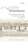 Image for City women: money, sex, and the social order in early modern London