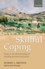 Image for Skillful coping: essays on the phenomenology of everyday perception and action