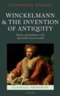 Image for Winckelmann and the invention of antiquity: history and aesthetics in the age of Altertumswissenschaft