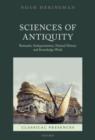 Image for Sciences of antiquity: romantic antiquarianism, natural history, and knowledge work