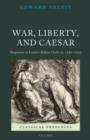 Image for War, liberty, and Caesar: responses to Lucan&#39;s Bellum Ciuile, ca. 1580-1650
