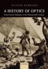 Image for A history of optics: from Greek antiquity to the nineteenth century