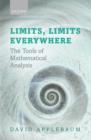 Image for Limits, limits everywhere: the tools of mathematical analysis