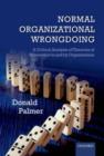 Image for Normal organizational wrongdoing: a critical analysis of theories of misconduct in and by organizations