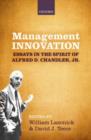 Image for Management innovation: essays in the spirit of Alfred D. Chandler, Jr.