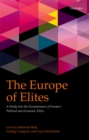 Image for The Europe of elites: a study into the Europeanness of Europe&#39;s political and economic elites