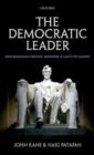 Image for The democratic leader: how democracy defines, empowers and limits its leaders