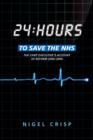 Image for 24 hours to save the NHS: the chief executive&#39;s account of reform 2000 to 2006