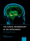Image for The clinical neurobiology of the hippocampus: an integrative view