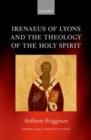 Image for Irenaeus of Lyons and the theology of the Holy Spirit