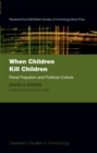 Image for When children kill children: penal populism and political culture
