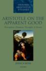 Image for Aristotle on the apparent good: perception, phantasia, thought, and desire