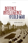 Image for Defence intelligence and the Cold War: Britain&#39;s joint intelligence bureau 1945-1964