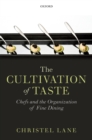 Image for The cultivation of taste: chefs and the organization of fine dining