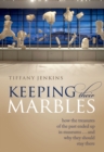 Image for Keeping their marbles: how the treasures of the past ended up in museums - and why they should stay there