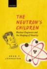 Image for The neutron&#39;s children: nuclear engineers and the shaping of identity