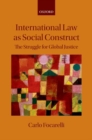 Image for International law as social construct: the struggle for global justice