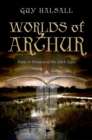 Image for Worlds of Arthur: facts and fictions of the dark ages