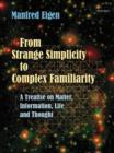 Image for From strange simplicity to complex familiarity: a treatise on matter, information, life and thought